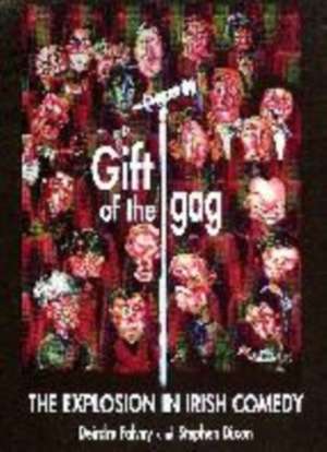 Gift of the Gag: The Explosion in Irish Comedy de Deirdre Falvey Dixon