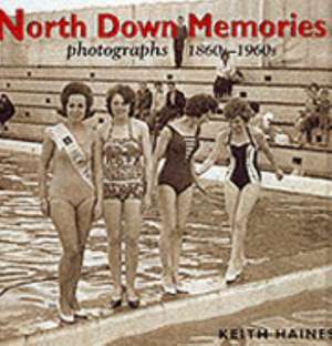 North Down Memories: Photographs, 1860s-1960s de Keith Haines