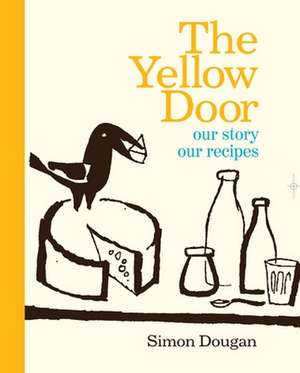 The Yellow Door: Our Story, Our Recipes de Simon Dougan