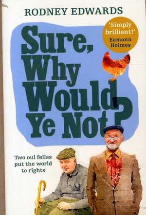 Sure, Why Would Ye Not? de Rodney K. Edwards