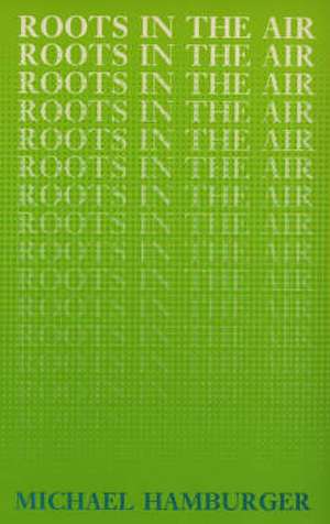 Roots in the Air de Michael Hamburger