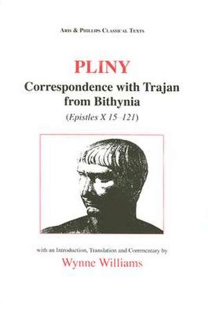 Correspondence with Trajan from Bithynia: Epistles X 15-121 de Pliny