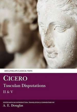 Cicero: Tusculan Disputations II &amp; V de Ae Douglas