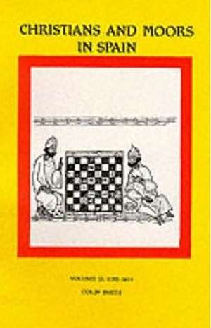 Christians and Moors in Spain. Vol 2 Latin documents and vernacular documents AD 1195–1614 de Colin Smith