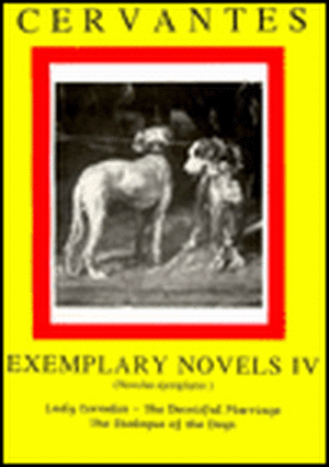 Cervantes: Exemplary Novels 4 Lady Cornelia, the Deceitful Marriage, the Dialogue of the Dogs Lady Cornelia, the Deceitful Marriage, the Dialogue of t de Miguel de Cervantes Saavedra