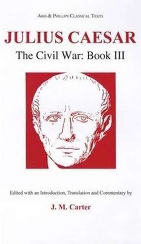 Julius Caesar: The Civil War Book III de J. M. Carter