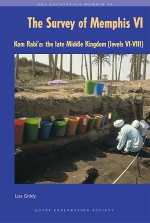 The Survey of Memphis VI: Kom Rabia: The Late Middle Kingdom (Levels VI-VIII) de Lisa Giddy