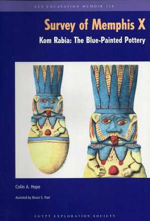 The Survey of Memphis X: Kom Rabia: The Blue-Painted Pottery de Colin A Hope