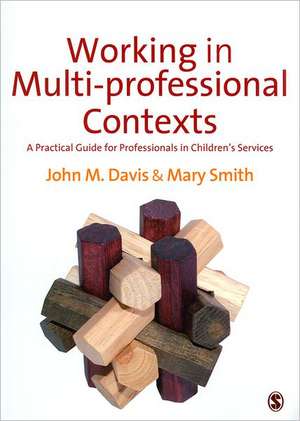 Working in Multi-professional Contexts: A Practical Guide for Professionals in Children's Services de John Emmeus Davis