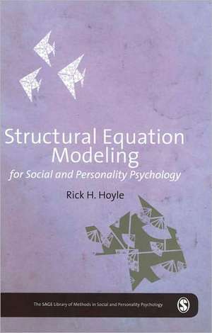 Structural Equation Modeling for Social and Personality Psychology de Rick K Hoyle