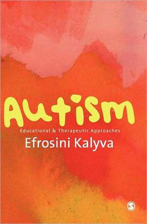 Autism: Educational and Therapeutic Approaches de Efrosini Kalyva