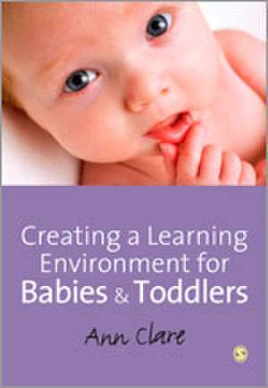 Creating a Learning Environment for Babies & Toddlers de Ann Clare