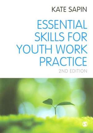 Essential Skills for Youth Work Practice de Kate Sapin