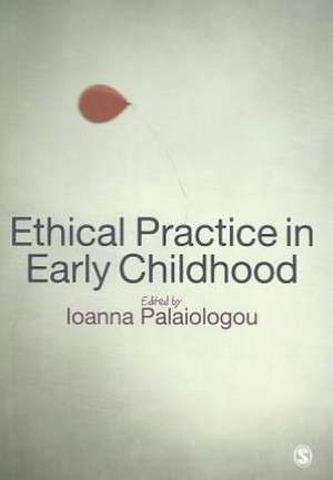 Ethical Practice in Early Childhood de Ioanna Palaiologou