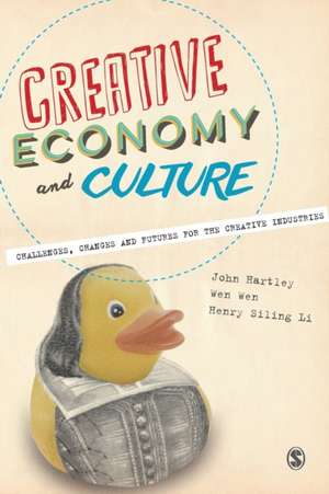 Creative Economy and Culture: Challenges, Changes and Futures for the Creative Industries de John Hartley