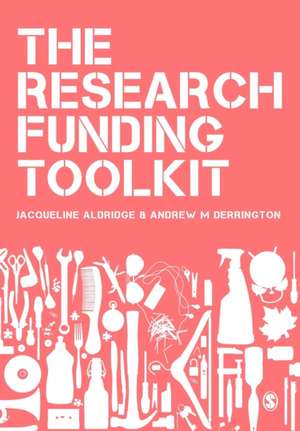 The Research Funding Toolkit: How to Plan and Write Successful Grant Applications de Jacqueline Aldridge