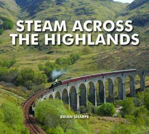 Sharpe, B: Steam Across The Highlands de Brian Sharpe