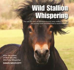 Wild Stallion Whispering de Dawn Westcott
