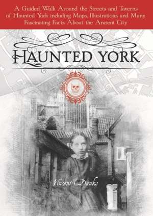 Haunted York de Andrew Danks Vincent