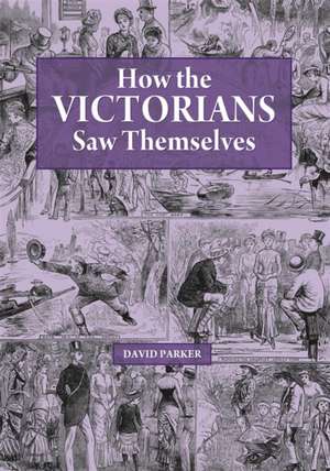 How the Victorians Saw Themselves de David Parker