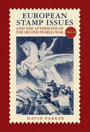 European Stamp Issue and the Aftermath of the Second World War de David Parker