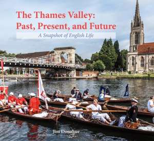 Donahue, J: Thames Valley: Past, Present, and Future de Jim Donahue