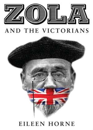 Zola and the Victorians de Eileen Horne