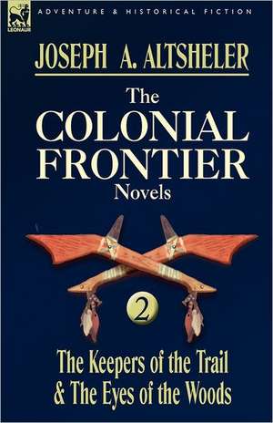 The Colonial Frontier Novels de Joseph A. Altsheler