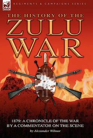 History of the Zulu War, 1879 de Alexander Wilmot