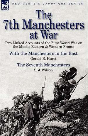 The 7th Manchesters at War de Gerald B. Hurst