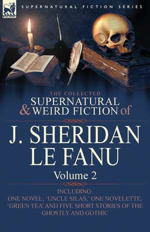 The Collected Supernatural and Weird Fiction of J. Sheridan Le Fanu de Joseph Sheridan Le Fanu