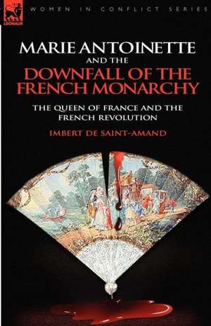 Marie Antoinette and the Downfall of Royalty de Imbert De Saint-Amand