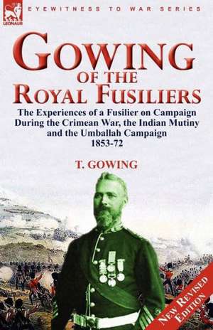 Gowing of the Royal Fusiliers de T. Gowing