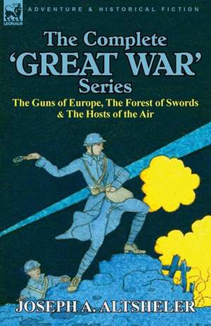 The Complete 'Great War' Series de Joseph A. Altsheler