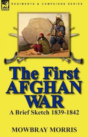 The First Afghan War de Mowbray Morris