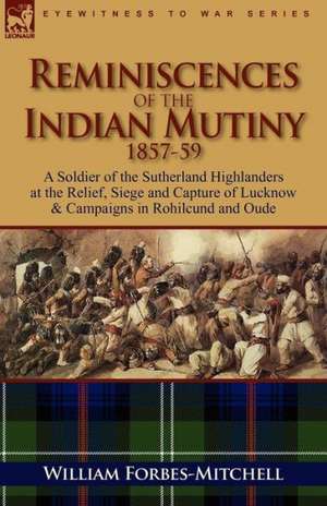 Reminiscences of the Indian Mutiny 1857-59 de William Forbes-Mitchell