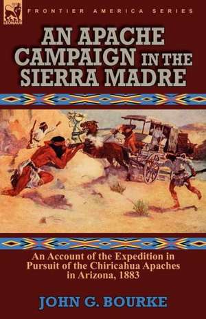 An Apache Campaign in the Sierra Madre de John G. Bourke