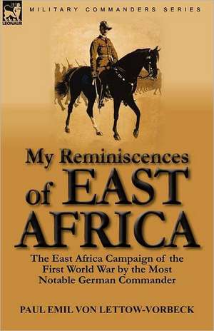 My Reminiscences of East Africa de Paul Emil Von Lettow-Vorbeck