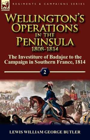 Wellington's Operations in the Peninsula 1808-1814 de Lewis William George Butler