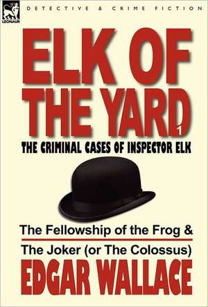 Elk of the Yard-The Criminal Cases of Inspector Elk de Edgar Wallace