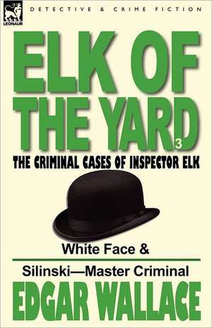 Elk of the 'Yard'-The Criminal Cases of Inspector Elk de Edgar Wallace