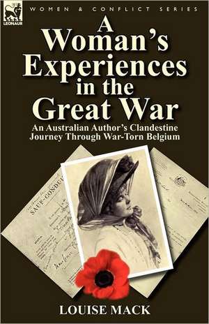 A Woman's Experiences in the Great War de Louise Mack