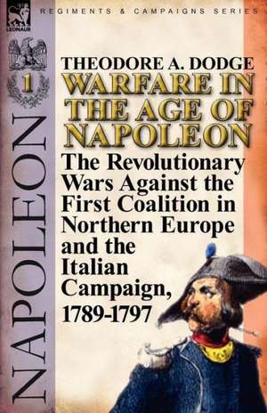 Warfare in the Age of Napoleon-Volume 1 de Theodore A. Dodge