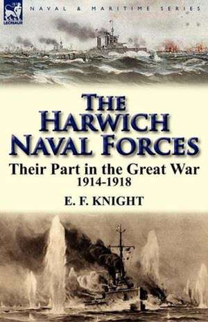 The Harwich Naval Forces de E. F. Knight