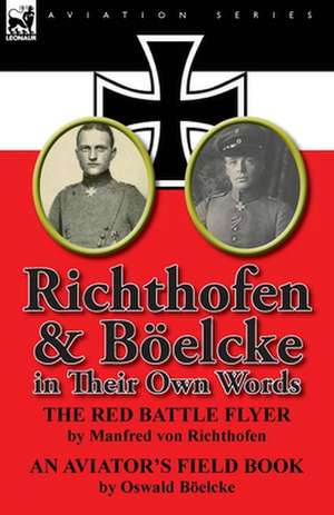 Richthofen & Boelcke in Their Own Words de Manfred Freiherr Von 1892 Richthofen