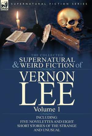 The Collected Supernatural and Weird Fiction of Vernon Lee de Vernon Lee