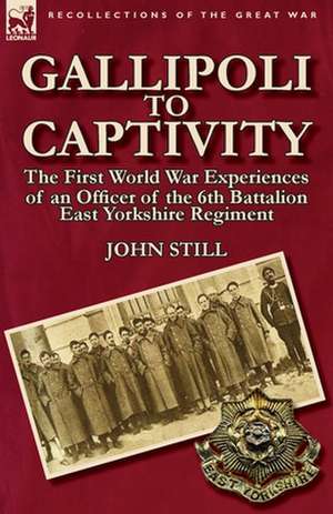 Gallipoli to Captivity de John Still