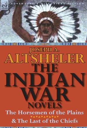 The Indian War Novels de Joseph A. Altsheler