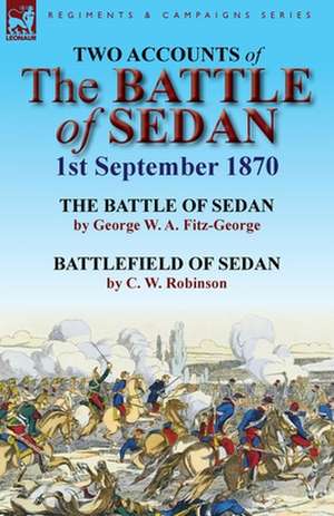 Two Accounts of the Battle of Sedan, 1st September 1870 de George W. a. Fitz-George