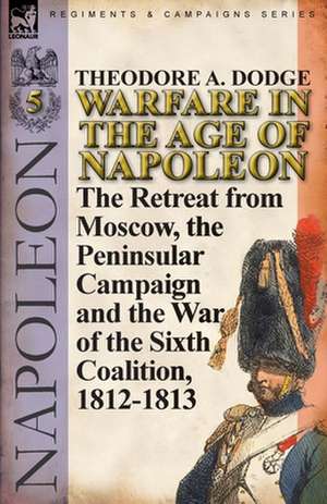 Warfare in the Age of Napoleon-Volume 5 de Theodore A. Dodge